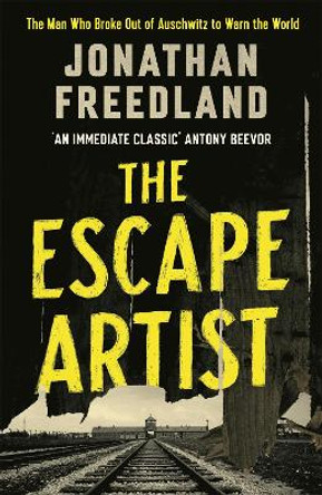 The Escape Artist: The Man Who Broke Out of Auschwitz to Warn the World by Jonathan Freedland 9781529369052