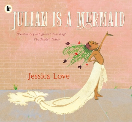 Julian Is a Mermaid by Jessica Love 9781406386424