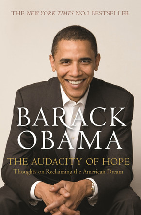 The Audacity of Hope: Thoughts on Reclaiming the American Dream Barack Obama 9781847670830