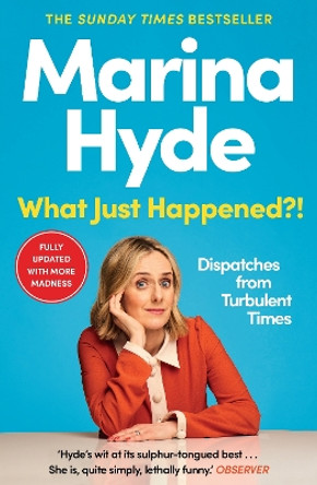 What Just Happened?!: Dispatches from Turbulent Times by Marina  Hyde 9781783352616