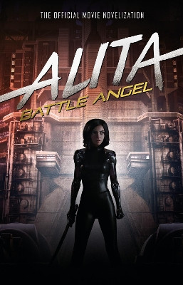 Alita: Battle Angel - The Official Movie Novelization by Pat Cadigan 9781785658402