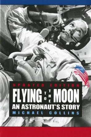 Flying to the Moon: An Astronaut's Story by Michael Collins 9780374423568