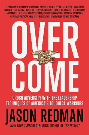 Overcome: Crush Adversity with the Leadership Techniques of America's Toughest Warriors by Jason Redman 9781546084693