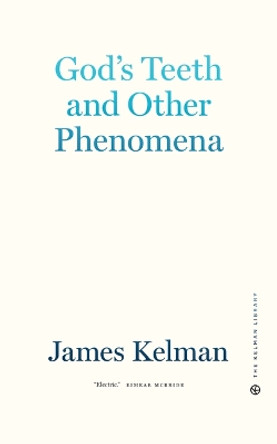 God's Teeth And Other Phenomena by James Kelman 9781629639406