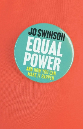 Equal Power: Gender Equality and How to Achieve It Jo Swinson 9781786491879