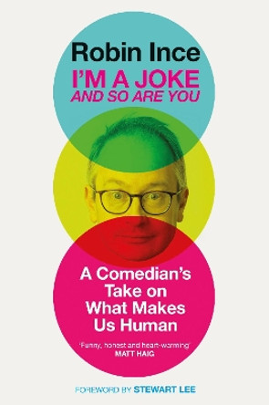 I'm a Joke and So Are You: Reflections on Humour and Humanity by Robin Ince 9781786492586