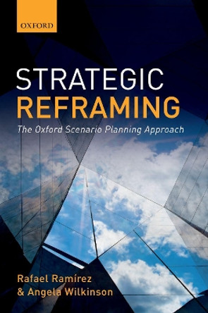 Strategic Reframing: The Oxford Scenario Planning Approach by Rafael Ramirez 9780198820666