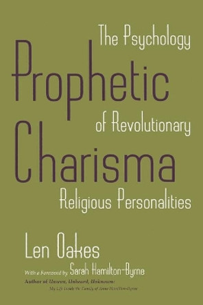 Prophetic Charisma: The Psychology of Revolutionary Religious Personalities by Len Oakes 9780815603986