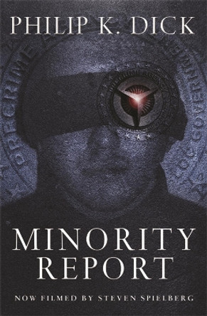 Minority Report: Volume Four Of The Collected Stories by Philip K. Dick 9780575075207