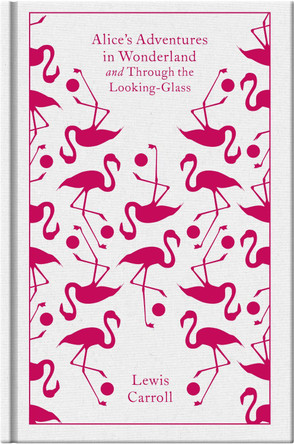 Alice's Adventures in Wonderland and Through the Looking Glass by Lewis Carroll 9780141192468