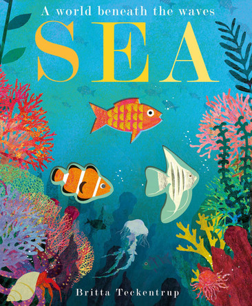 Sea: A World Beneath the Waves by Britta Teckentrup 9781788816298