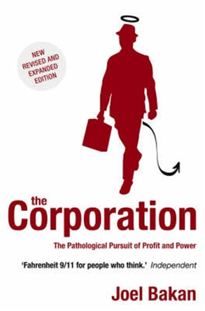 The Corporation: The Pathological Pursuit of Profit and Power Joel Bakan 9781845291747
