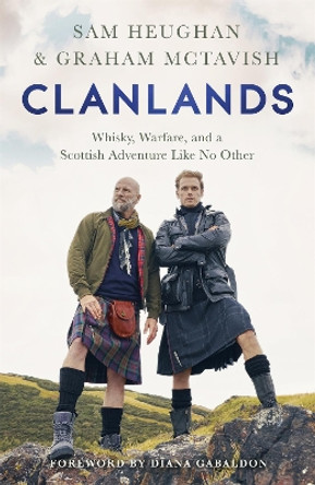 Clanlands: Whisky, Warfare, and a Scottish Adventure Like No Other by Sam Heughan 9781529342000