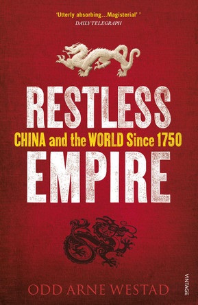 Restless Empire: China and the World Since 1750 by Odd Arne Westad 9780099569596