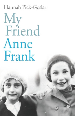 My Friend Anne Frank by Hannah Pick-Goslar 9781846047442