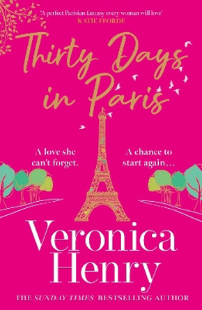 Thirty Days in Paris: The gorgeously escapist, romantic and uplifting new novel from the Sunday Times bestselling author by Veronica Henry 9781398703155