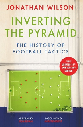 Inverting the Pyramid: The History of Football Tactics by Jonathan Wilson 9781399610094