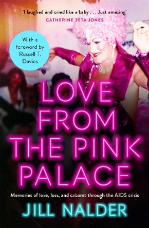 Love from the Pink Palace: Memories of Love, Loss and Cabaret through the AIDS Crisis by Jill Nalder 9781472288431