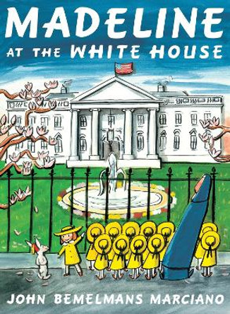 Madeline At The White House by John Bemelmans Marciano 9781101997802