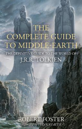 The Complete Guide to Middle-earth: The Definitive Guide to the World of J.R.R. Tolkien by Robert Foster 9780008537814