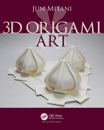 3D Origami Art Jun Mitani (University of Tsukuba, Japan) 9781498765343