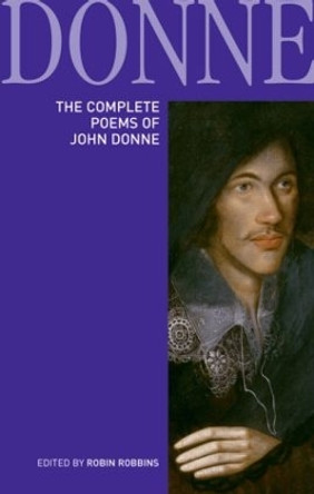 The Complete Poems of John Donne by Robin Robbins 9781408231241