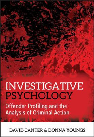 Investigative Psychology: Offender Profiling and the Analysis of Criminal Action by David V. Canter 9780470023976