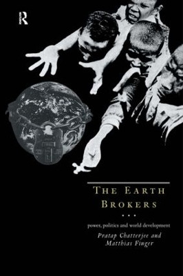 The Earth Brokers: Power, Politics and World Development by Pratap Chatterjee 9780415109635