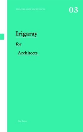 Irigaray for Architects by Peg Rawes 9780415431330