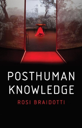 Posthuman Knowledge by Rosi Braidotti 9781509535262