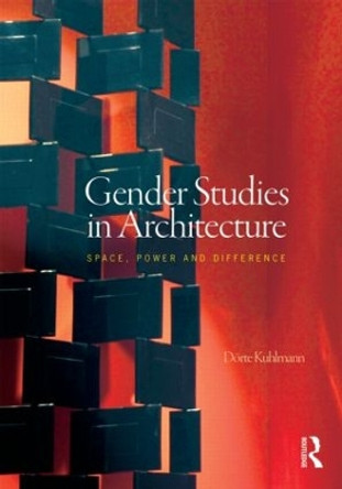 Gender Studies in Architecture: Space, Power and Difference by Dorte Kuhlmann 9780415623001