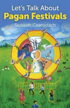 Let's Talk About Pagan Festivals by Siusaidh Ceanadach 9781780994635