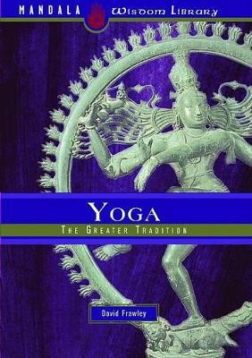 Yoga: The Greater Tradition by David Frawley 9781601090164