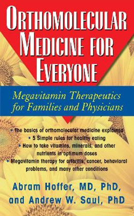Orthomolecular Medicine for Everyone: Megavitamin Therapeutics for Families and Physicians by Abram Hoffer 9781591202264