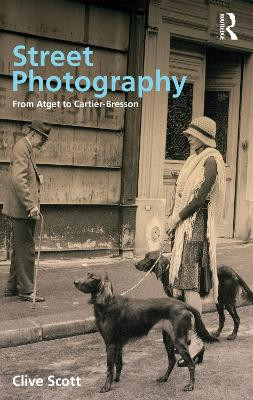 Street Photography: From Brassai to Cartier-Bresson Clive Scott 9781845112233