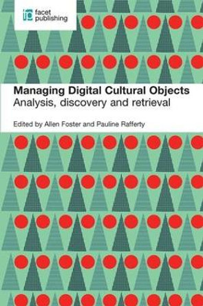 Managing Digital Cultural Objects: Analysis, discovery and retrieval by Allen Foster 9781856049412