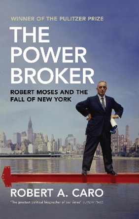 The Power Broker: Robert Moses and the Fall of New York by Robert A. Caro 9781847923653