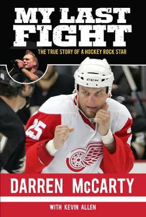 My Last Fight: The True Story of a Hockey Rock Star by Darren McCarty 9781600788857