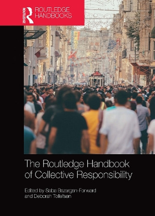 The Routledge Handbook of Collective Responsibility by Saba Bazargan-Forward 9781032236667