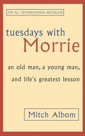 Tuesdays With Morrie: An old man, a young man, and life's greatest lesson by Mitch Albom 9780751529814