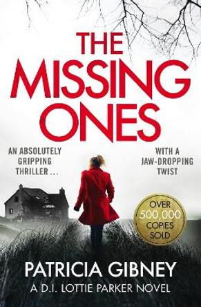 The Missing Ones: An absolutely gripping thriller with a jaw-dropping twist by Patricia Gibney 9780751572186