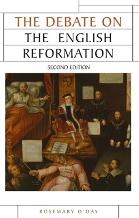 The Debate on the English Reformation by Rosemary O'Day 9780719086625