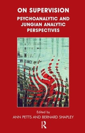 On Supervision: Psychoanalytic and Jungian Analytic Perspectives Ann Petts 9781855754973