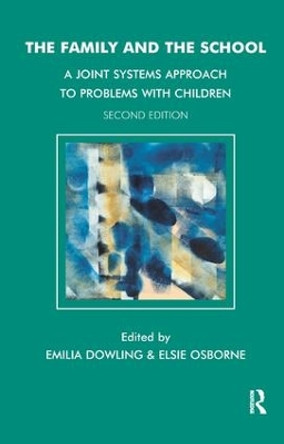 The Family and the School: A Joint Systems Approach to Problems with Children by Emilia Dowling 9781855759992