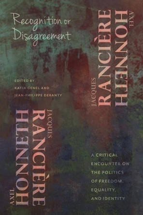 Recognition or Disagreement: A Critical Encounter on the Politics of Freedom, Equality, and Identity by Axel Honneth 9780231177177