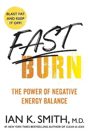 Fast Burn!: The Power of Negative Energy Balance by Ian K Smith 9781250858610