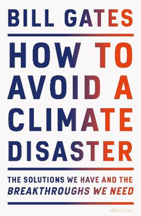 How to Avoid a Climate Disaster: The Solutions We Have and the Breakthroughs We Need by Bill Gates 9780241448304