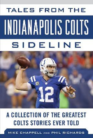 Tales from the Indianapolis Colts Sideline: A Collection of the Greatest Colts Stories Ever Told by Mike Chappell 9781683581611