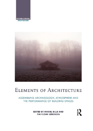 Elements of Architecture: Assembling archaeology, atmosphere and the performance of building spaces by Mikkel Bille 9780367869625