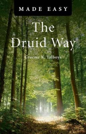 The Druid Way Made Easy by Graeme K. Talboys 9781846945458